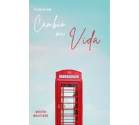 El Viaje Que Cambio Mi Vida: Guía Práctica Para Obtener La Vida Que Deseas