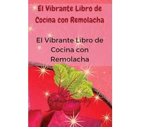 El Vibrante Libro de Cocina con Remolacha