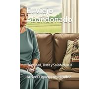 El Viejo Abandonado: “Dignidad, Trato y Soledad en la Vejez”