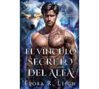 El vínculo secreto del Alfa: Un matrimonio por contrato, una pareja rechazada, un amor falso que se convierte en verdadero, hombres lobo y cambiaformas, romance