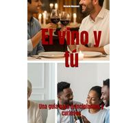 El vino y tú: Una guía para principiantes y curiosos
