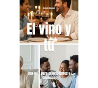 El vino y tú: Una guía para principiantes y curiosos