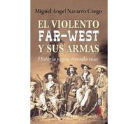 El Violento Far-West Y Sus Armas - Navarro Crego, Miguel Angel