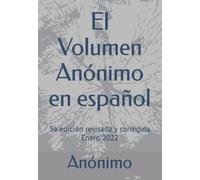 El Volumen Anónimo en español: 5a edición revisada y corregida Enero 2022 (Spanish Edition)