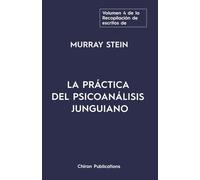 El volumen cuatro de la Recopilación de escritos de Murray Stein: La Práctica Del Psicoanálisis Junguiano