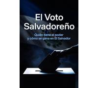 El voto Salvadoreño: Quien tiene el poder y se gana en El Salvador