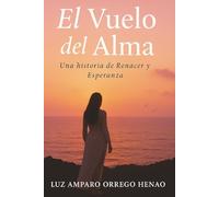 EL VUELO DEL ALMA: Una historia de Renacer y Esperanza