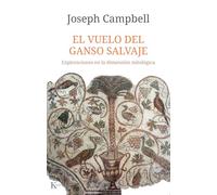 El Vuelo del ganso salvaje: Exploraciones En La Dimensión Mitológica