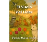 El vuelo del Líder: Del deseo de volar al arte de sembrar: una historia para líderes conscientes