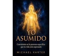 EL YO ASUMIDO: Conviértete en la persona específica que tu vida deseada está esperando: 2