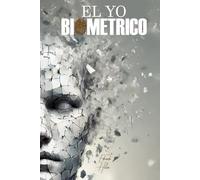 El Yo Biométrico: Identidad, poder y derecho en el siglo XXI