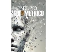 El Yo Biométrico: Identidad, poder y derecho en el siglo XXI