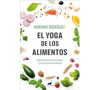 El Yoga de los alimentos/ Food Yoga: Macrobiótica para conectar con nuestro ser esencial/ Macrobiotics to Connect with Our Essential Being