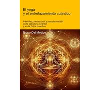 El yoga y el entrelazamiento cuántico: Realidad, percepción y transformación en la sabiduría oriental y en la física cuántica.