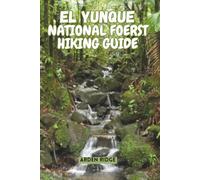 EL YUNQUE NATIONAL FOREST HIKING GUIDE: Explore Puerto Rico’s Rainforest Trails, Waterfalls, and Hidden Wonders. Updated Edition 2025-2026