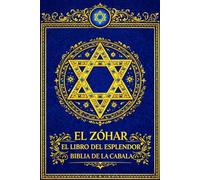 El Zóhar El Libro del Esplendor Biblia De La Cabala : Traducción, Estudio y Comentario de Rafael Comenge Dalmau Obra Suprema de la Cábala Hebrea y del ... de la Torá, la Creación del Universo,