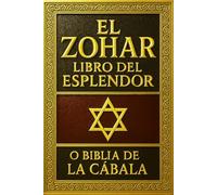 El Zohar: Libro del Esplendor o Biblia de la Cábala en espagnol Tesoro Esotérico del Judaísmo - Una Restauración Integral de la Tradición Cabalística