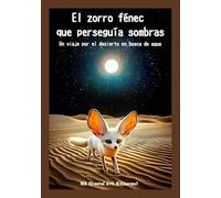 El zorro fénec que perseguía sombras: Un viaje por el desierto en busca de agua