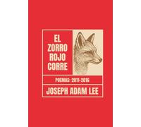 El Zorro Rojo Corre: Poemas 2011-2016