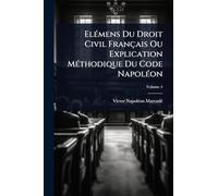ElÃ(c)mens Du Droit Civil Français Ou Explication MÃ(c)thodique Du Code NapolÃ(c)on