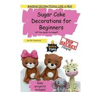Ela Cameron Sugar Cake Decorations for beginners. All You need to kn (Tascabile)
