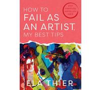 Ela Thier How to Fail as an Artist, My Best Tips (Copertina rigida)