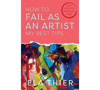 Ela Thier How to Fail as an Artist, My Best Tips (Tascabile)