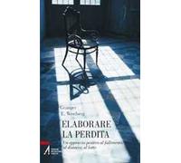 Elaborare la perdita. Un approccio positivo al fallimento, al distacco, al lutto
