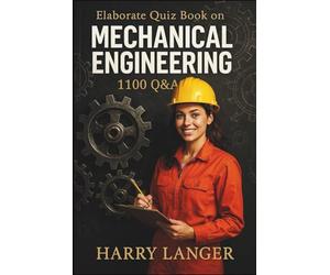 Elaborate Quiz Book on Mechanical Engineering - 1100 Q&A: A powerful tool for self study and revision