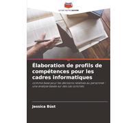 Élaboration de profils de compétences pour les cadres informatiques: comme base pour les décisions relatives au personnel - une analyse basée sur des cas concrets