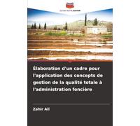 Élaboration d'un cadre pour l'application des concepts de gestion de la qualité totale à l'administration foncière