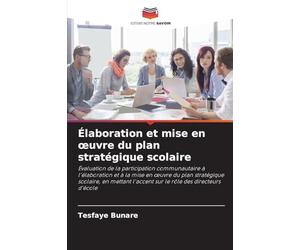 Élaboration et mise en ¿uvre du plan stratégique scolaire: Évaluation de la participation communautaire à l'élaboration et à la mise en ¿uvre du plan ... l'accent sur le rôle des directeurs d'école