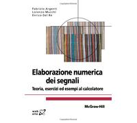 Elaborazione numerica dei segnali. Teoria, esercizi ed esempi al calcolatore