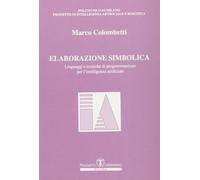 Elaborazione simbolica. Linguaggi e tecniche di programmazione per l'intelligenza artificiale