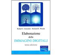 Elaborazioni delle immagini digitali - Gonzalez Rafael C., Woods Richard E.