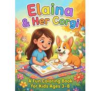 Elaina and Her Corgi: A Cute and Fun Coloring Book for Kids Ages 3-8 Featuring a Girl and Her Dog