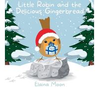 Elaina Moon Little Robin and the Delicious Gingerbread (Tascabile)