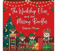 Elaina Moon The Workshop Elves and the Missing Baubles (Tascabile)