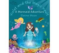 Elaina Moon Violet and the Magic Vault (Tascabile)