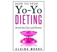 Elaina Moore How to Stop Yo-Yo Dieting (Tascabile)
