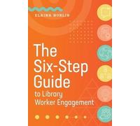 Elaina Norlin The Six-Step Guide to Library Worker Engagement (Tascabile)