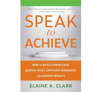 Elaine A. Clark Speak to Achieve (Tascabile)