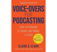 Elaine A. Clark Voice-Overs for Podcasting (Tascabile)