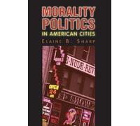 Elaine B. Sharp Morality Politics in American Cities (Tascabile)
