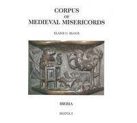 Elaine C Block Corpus of Medieval Misericords. Iberia (Copertina rigida)