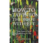 Elaine Cox How to Tap into the Root with EFT (Tascabile)