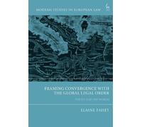 Elaine Fahey Framing Convergence with the Global Legal Order (Tascabile)