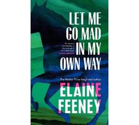 Elaine Feeney Let Me Go Mad in My Own Way (Copertina rigida)