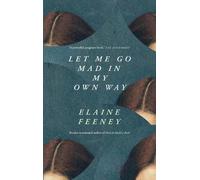 Elaine Feeney Let Me Go Mad in My Own Way (Tascabile)