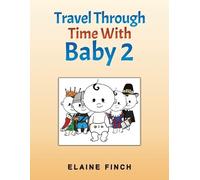Elaine Finch Travel Through Time With Baby 2 (Tascabile)
